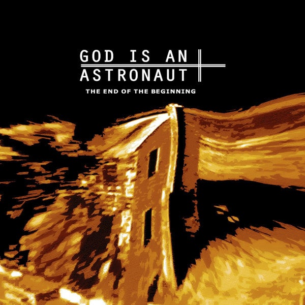 God Is An Astronaut - The Beginning Of The End