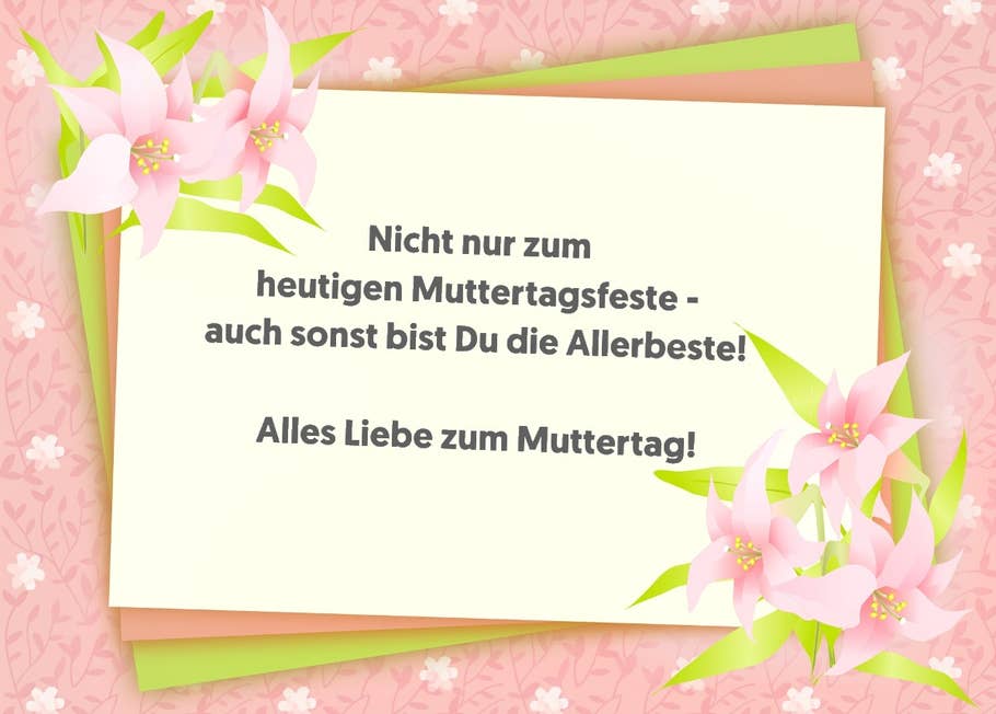 Nicht nur zum heutigen Muttertagsfeste - auch sonst bist du die Allerbeste!